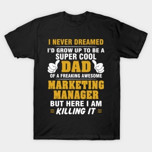 Marketing Manager Dad  – Cool Dad Of Freaking Awesome Marketing Manager T-Shirt